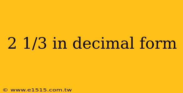 2 1/3 in decimal form