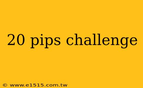 20 pips challenge