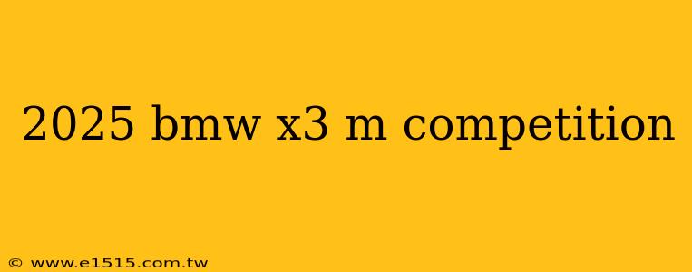 2025 bmw x3 m competition