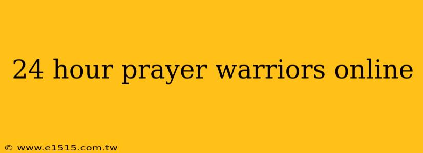 24 hour prayer warriors online