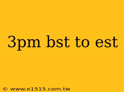 3pm bst to est