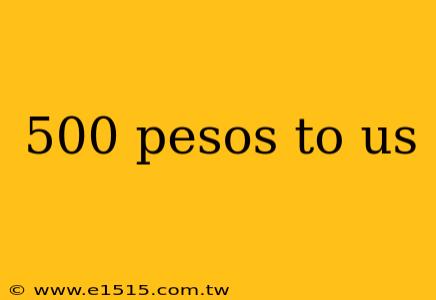 500 pesos to us