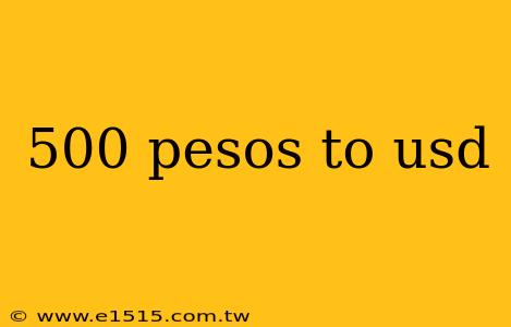 500 pesos to usd