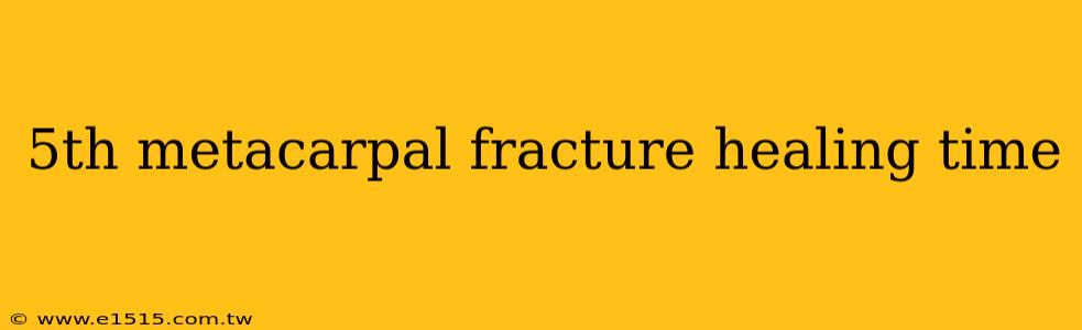 5th metacarpal fracture healing time