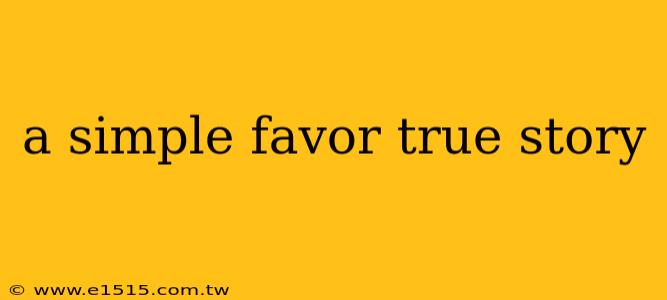 a simple favor true story