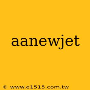aanewjet