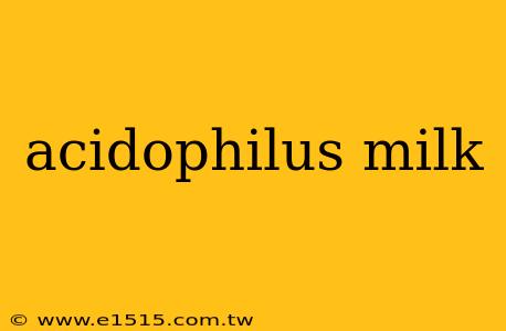 acidophilus milk