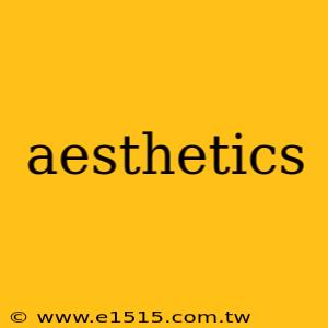 aesthetics