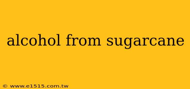 alcohol from sugarcane