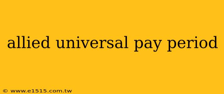 allied universal pay period