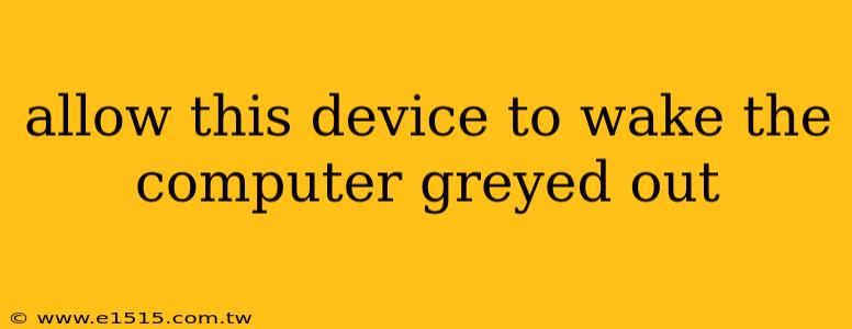 allow this device to wake the computer greyed out