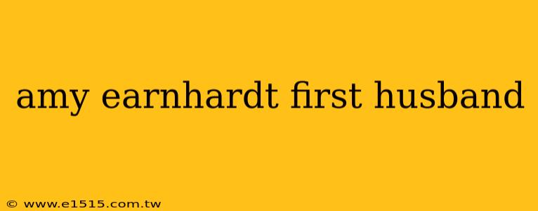 amy earnhardt first husband