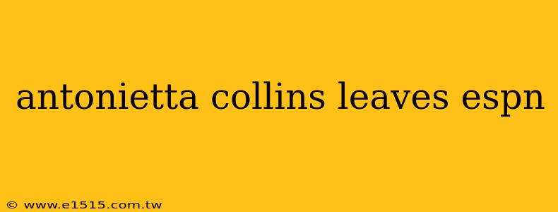 antonietta collins leaves espn