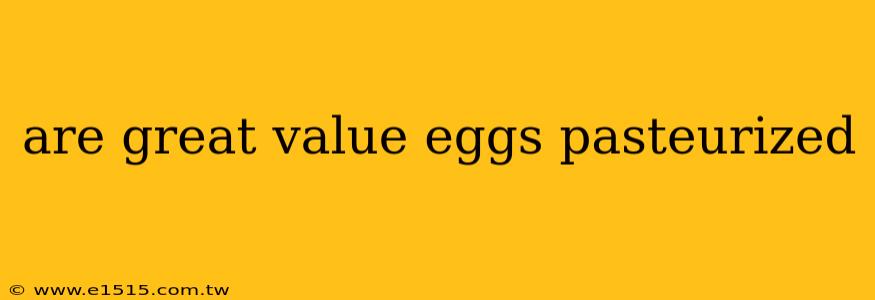 are great value eggs pasteurized