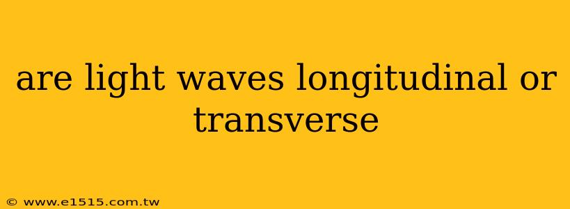 are light waves longitudinal or transverse