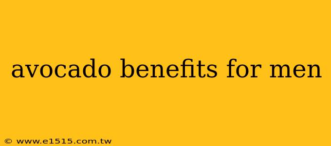 avocado benefits for men