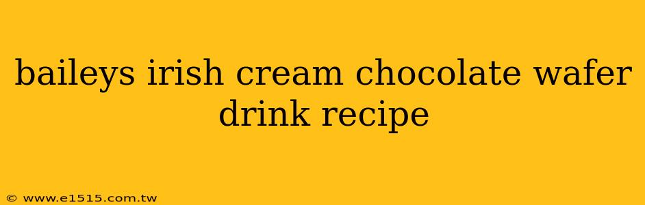 baileys irish cream chocolate wafer drink recipe