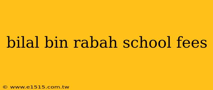 bilal bin rabah school fees
