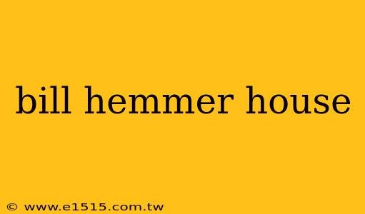 bill hemmer house