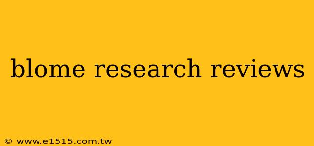 blome research reviews