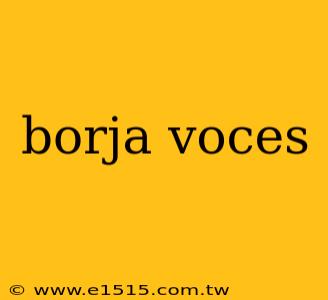 borja voces
