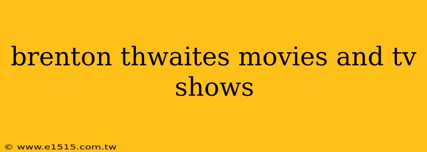 brenton thwaites movies and tv shows