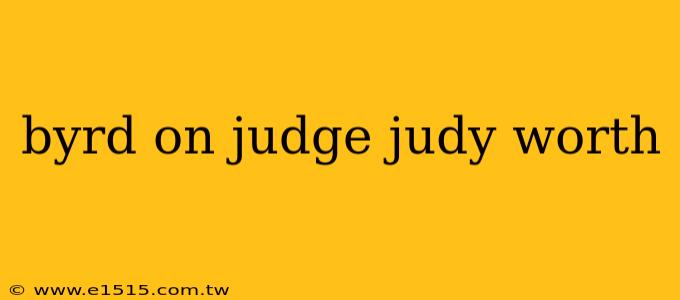 byrd on judge judy worth