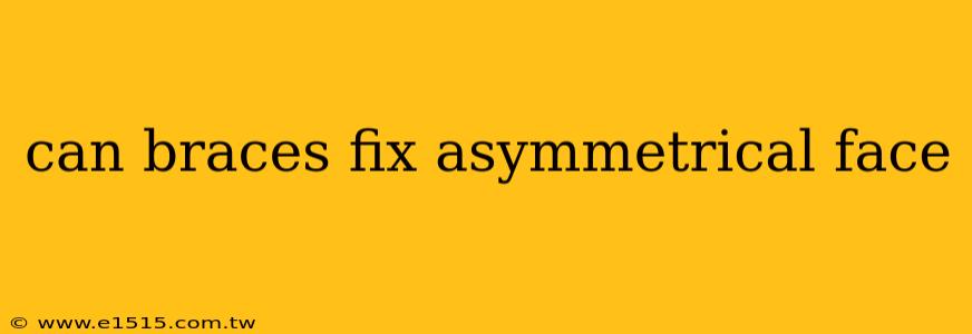 can braces fix asymmetrical face