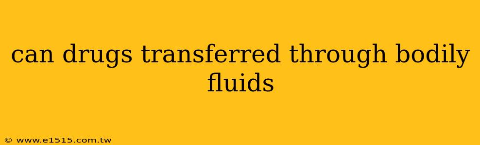 can drugs transferred through bodily fluids