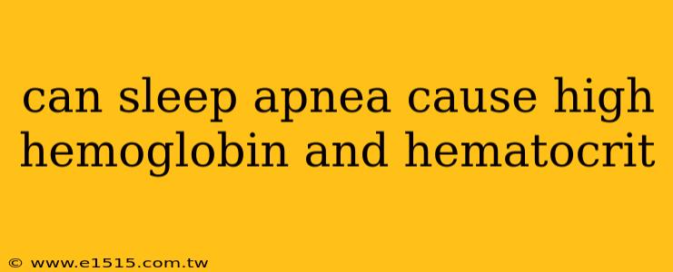 can sleep apnea cause high hemoglobin and hematocrit