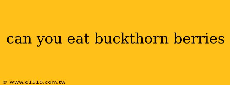 can you eat buckthorn berries