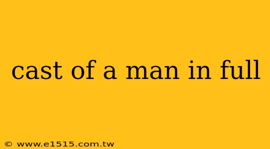 cast of a man in full