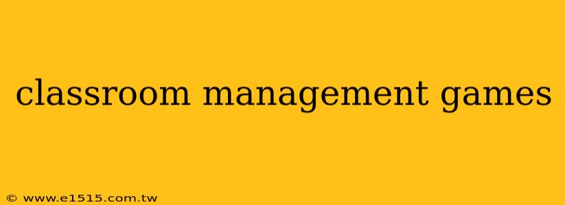 classroom management games