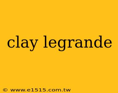 clay legrande