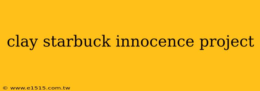 clay starbuck innocence project