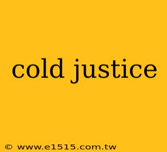 cold justice