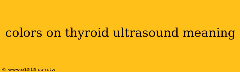 colors on thyroid ultrasound meaning