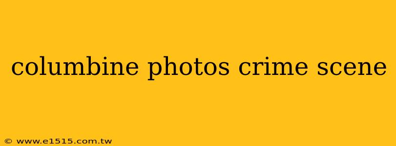 columbine photos crime scene