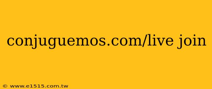 conjuguemos.com/live join