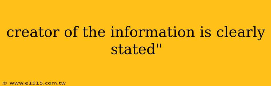 creator of the information is clearly stated"