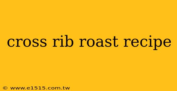 cross rib roast recipe