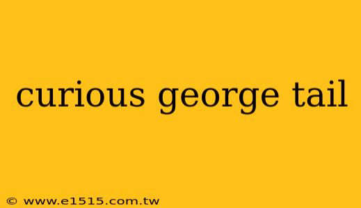 curious george tail