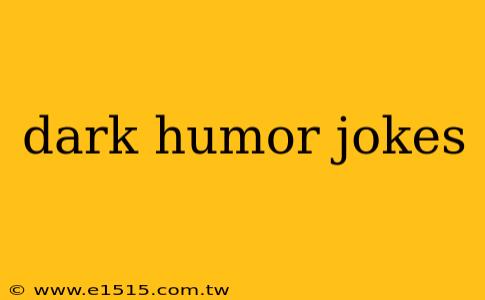 dark humor jokes
