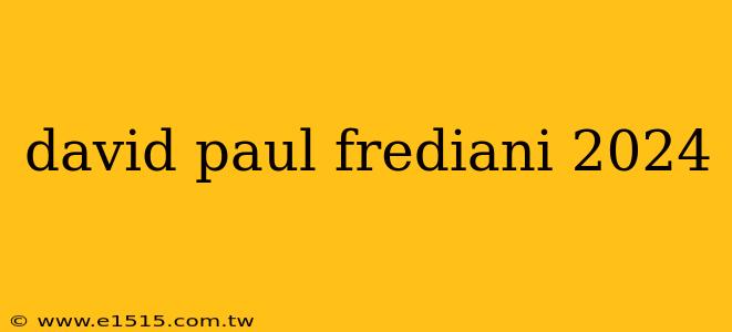 david paul frediani 2024