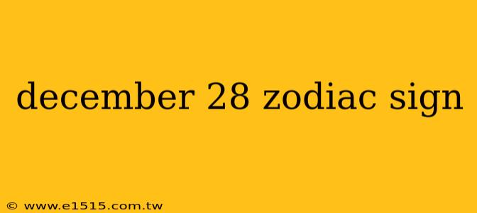 december 28 zodiac sign