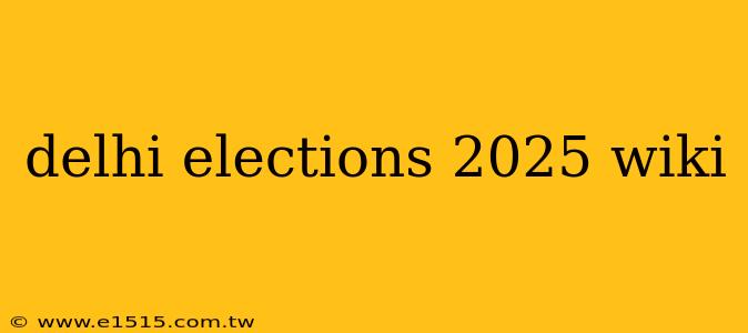 delhi elections 2025 wiki