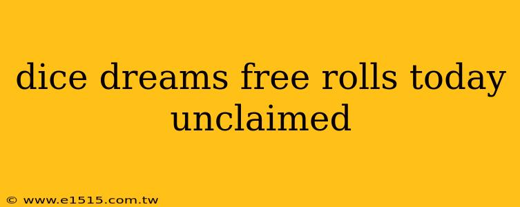 dice dreams free rolls today unclaimed