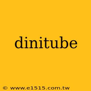 dinitube