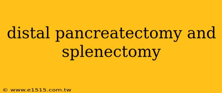 distal pancreatectomy and splenectomy