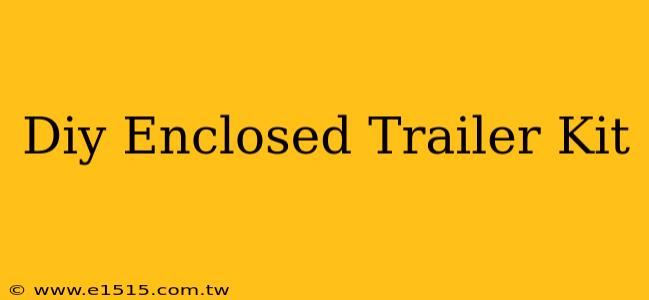 Diy Enclosed Trailer Kit